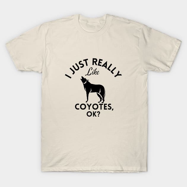 I Just Really Like Coyotes Ok T-Shirt by GoodWills